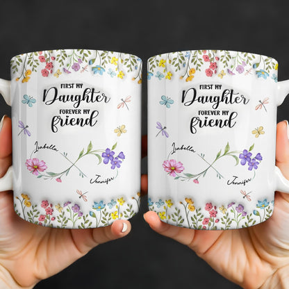 First My Daughter Forever My Friend With Flowers And Butterflies - Personalized Custom Coffee Mug - DAU280_MG