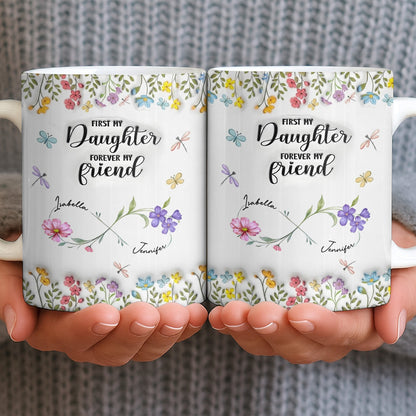 First My Daughter Forever My Friend With Flowers And Butterflies - Personalized Custom Coffee Mug - DAU280_MG