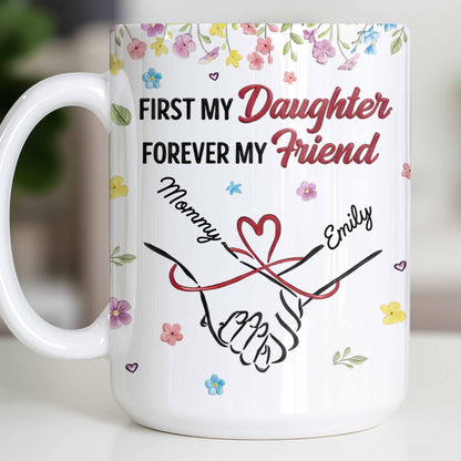 First My Daughter Forever My Friend - Personalized Custom Coffee Mug - DAU302_MG