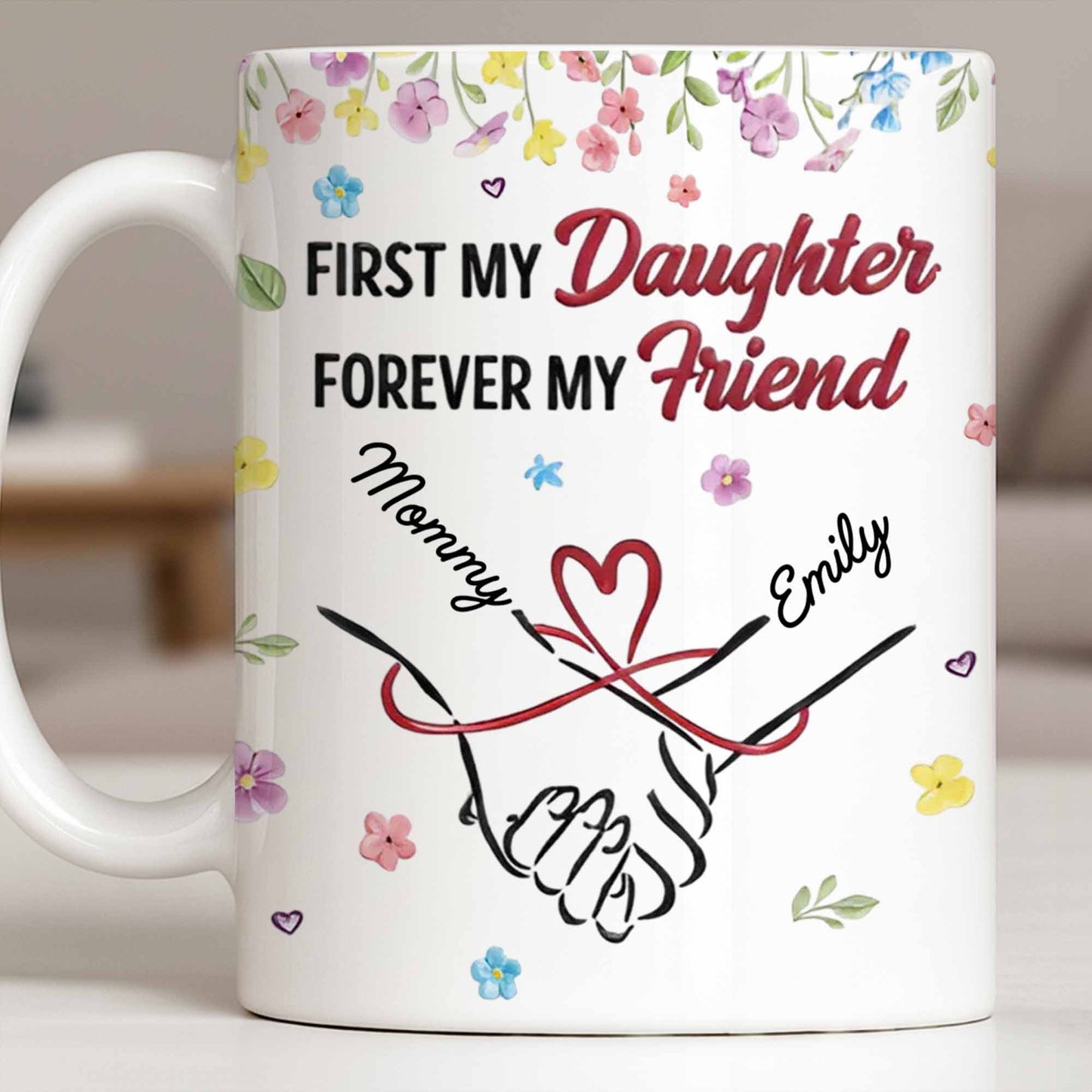 First My Daughter Forever My Friend - Personalized Custom Coffee Mug - DAU302_MG