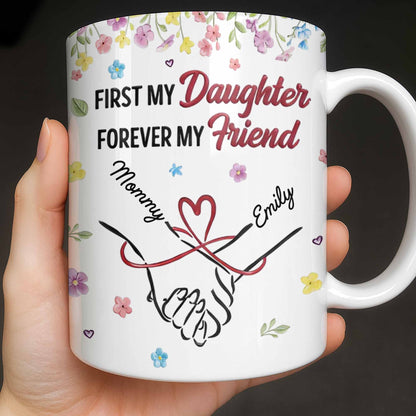 First My Daughter Forever My Friend - Personalized Custom Coffee Mug - DAU302_MG