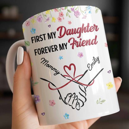 First My Daughter Forever My Friend - Personalized Custom Coffee Mug - DAU302_MG