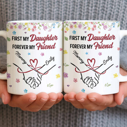 First My Daughter Forever My Friend - Personalized Custom Coffee Mug - DAU302_MG