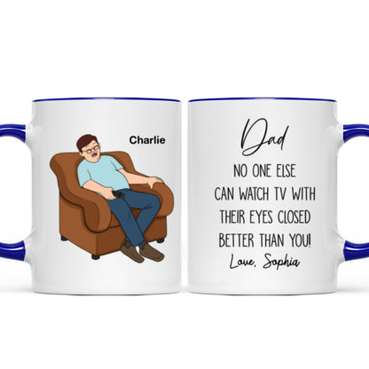 No One Else Can Watch TV With Their Eyes Closed Better Than You Funny Father's Day Gift For Dad Grandpa Personalized Mug