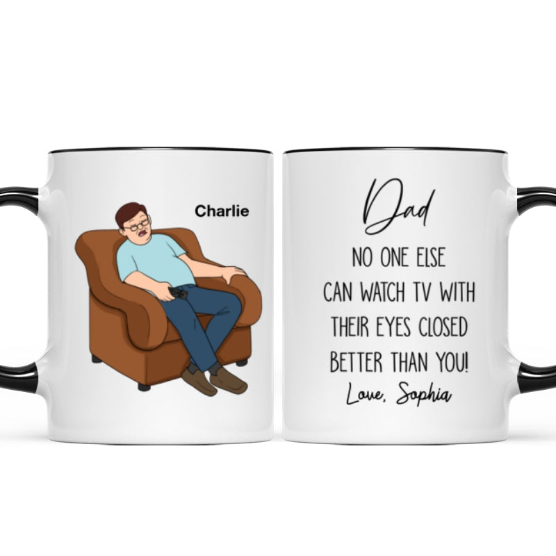 No One Else Can Watch TV With Their Eyes Closed Better Than You Funny Father's Day Gift For Dad Grandpa Personalized Mug