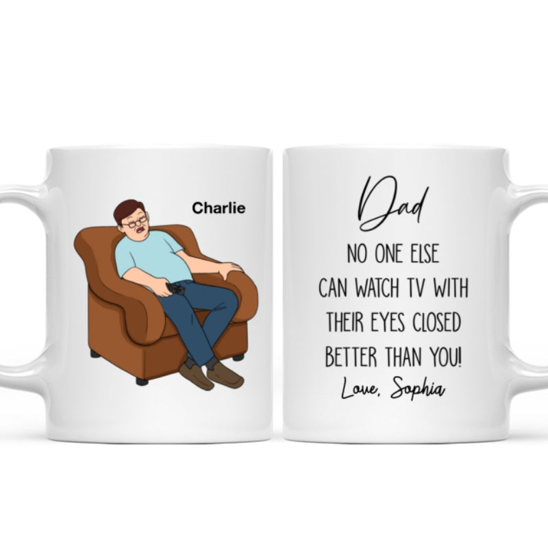 No One Else Can Watch TV With Their Eyes Closed Better Than You Funny Father's Day Gift For Dad Grandpa Personalized Mug