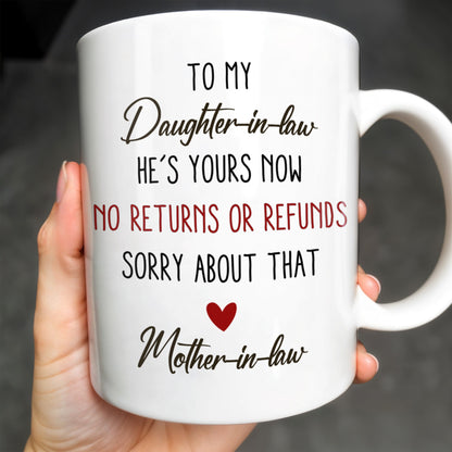 To My Daughter-In-Law, He's Yours Now, No Returns Or Refunds - Personalized Custom Coffee Mug - DILA042_MG