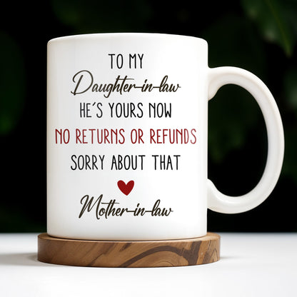 To My Daughter-In-Law, He's Yours Now, No Returns Or Refunds - Personalized Custom Coffee Mug - DILA042_MG