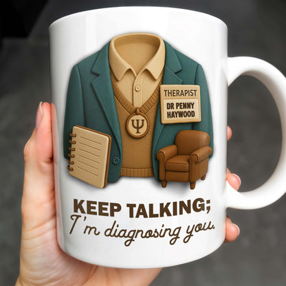 Keep Talking; I'm diagnosing you, Therapist Jacket, Notebook, Chair - Personalized Custom Coffee Mug - DOC004_MG