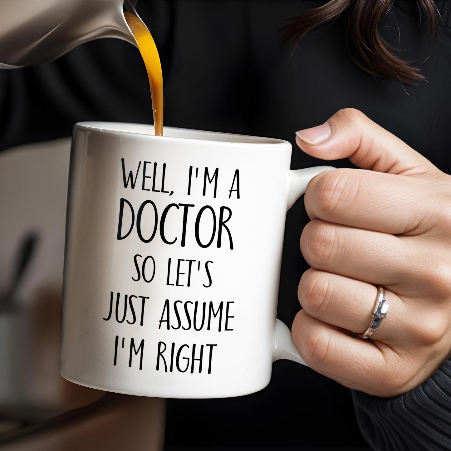 Well, I'm A Doctor So Let's Just Assume I'm Right - Personalized Custom Coffee Mug - DOC030_MG