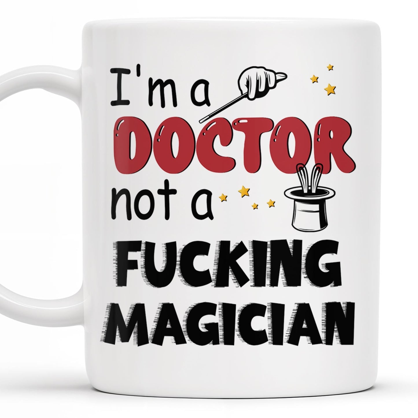 I'm A Doctor Not A F*cking Magician, Magic Hat, Wand and Stars - Personalized Custom Coffee Mug - DOC031_MG