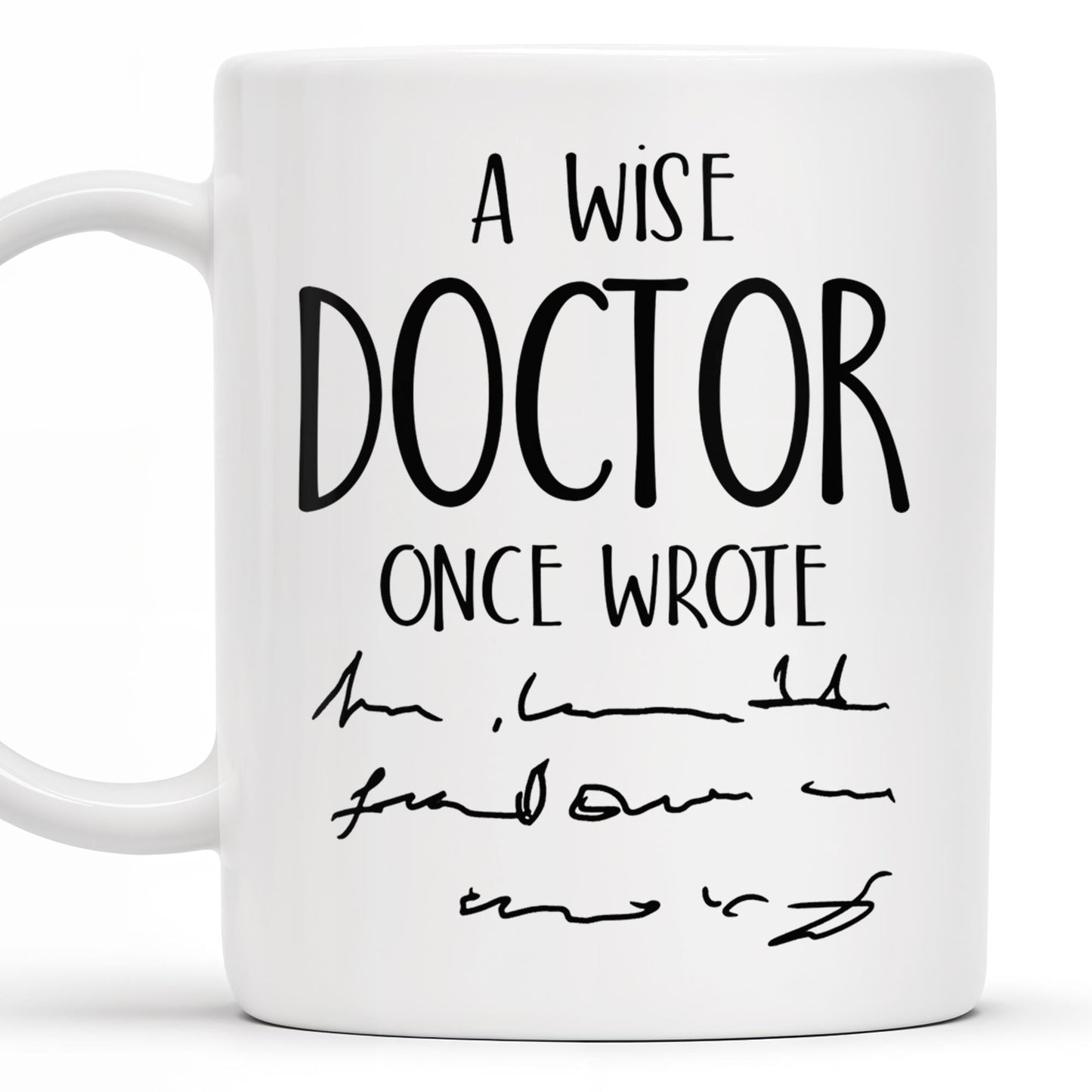A Wise Doctor Once Wrote, Handwritten Script - Personalized Custom Coffee Mug - DOC032_MG