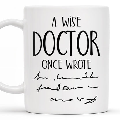 A Wise Doctor Once Wrote, Handwritten Script - Personalized Custom Coffee Mug - DOC032_MG