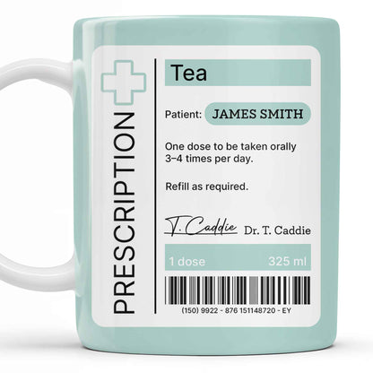 Prescription Tea, One Dose To Be Taken 3-4 Times Per Day - Personalized Custom Coffee Mug - DOC038_MG