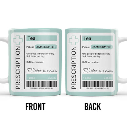 Prescription Tea, One Dose To Be Taken 3-4 Times Per Day - Personalized Custom Coffee Mug - DOC038_MG