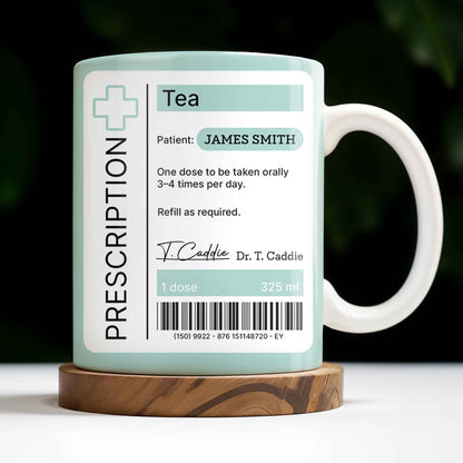 Prescription Tea, One Dose To Be Taken 3-4 Times Per Day - Personalized Custom Coffee Mug - DOC038_MG