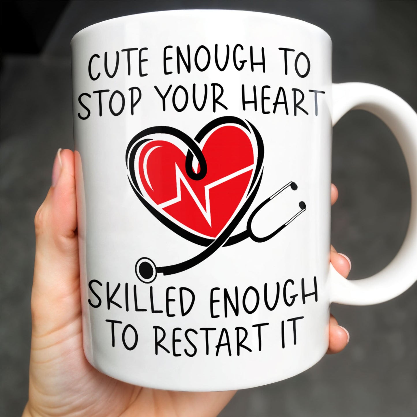 Cute Enough To Stop Your Heart, Skilled Enough To Restart It - Personalized Custom Coffee Mug - DOC046_MG