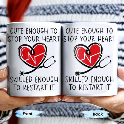 Cute Enough To Stop Your Heart, Skilled Enough To Restart It - Personalized Custom Coffee Mug - DOC046_MG