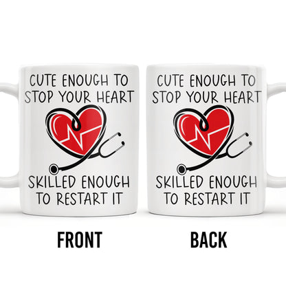 Cute Enough To Stop Your Heart, Skilled Enough To Restart It - Personalized Custom Coffee Mug - DOC046_MG