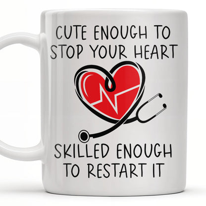 Cute Enough To Stop Your Heart, Skilled Enough To Restart It - Personalized Custom Coffee Mug - DOC046_MG