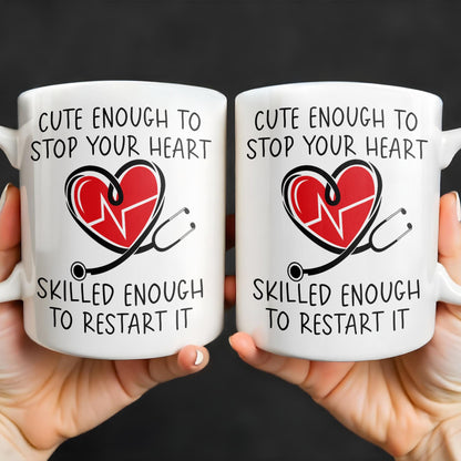 Cute Enough To Stop Your Heart, Skilled Enough To Restart It - Personalized Custom Coffee Mug - DOC046_MG