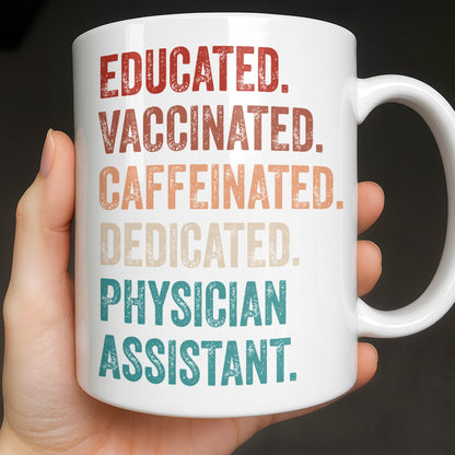 Educated Vaccinated Caffeinated Dedicated Physician Assistant - Personalized Custom Coffee Mug - DOC081_MG