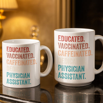 Educated Vaccinated Caffeinated Dedicated Physician Assistant - Personalized Custom Coffee Mug - DOC081_MG