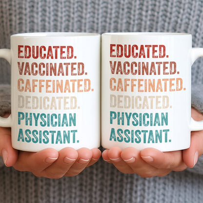 Educated Vaccinated Caffeinated Dedicated Physician Assistant - Personalized Custom Coffee Mug - DOC081_MG