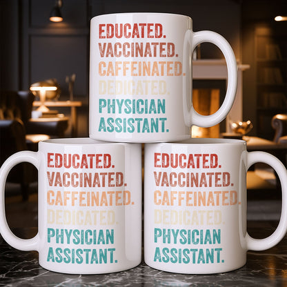Educated Vaccinated Caffeinated Dedicated Physician Assistant - Personalized Custom Coffee Mug - DOC081_MG