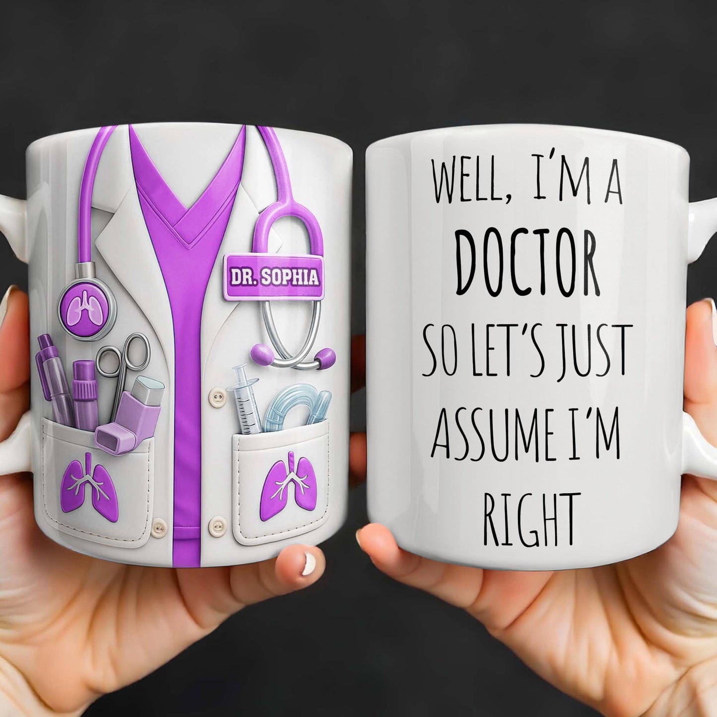 Well I'm A Doctor So Let's Just Assume I'm Right - Personalized Custom Coffee Mug - DOC089_MG