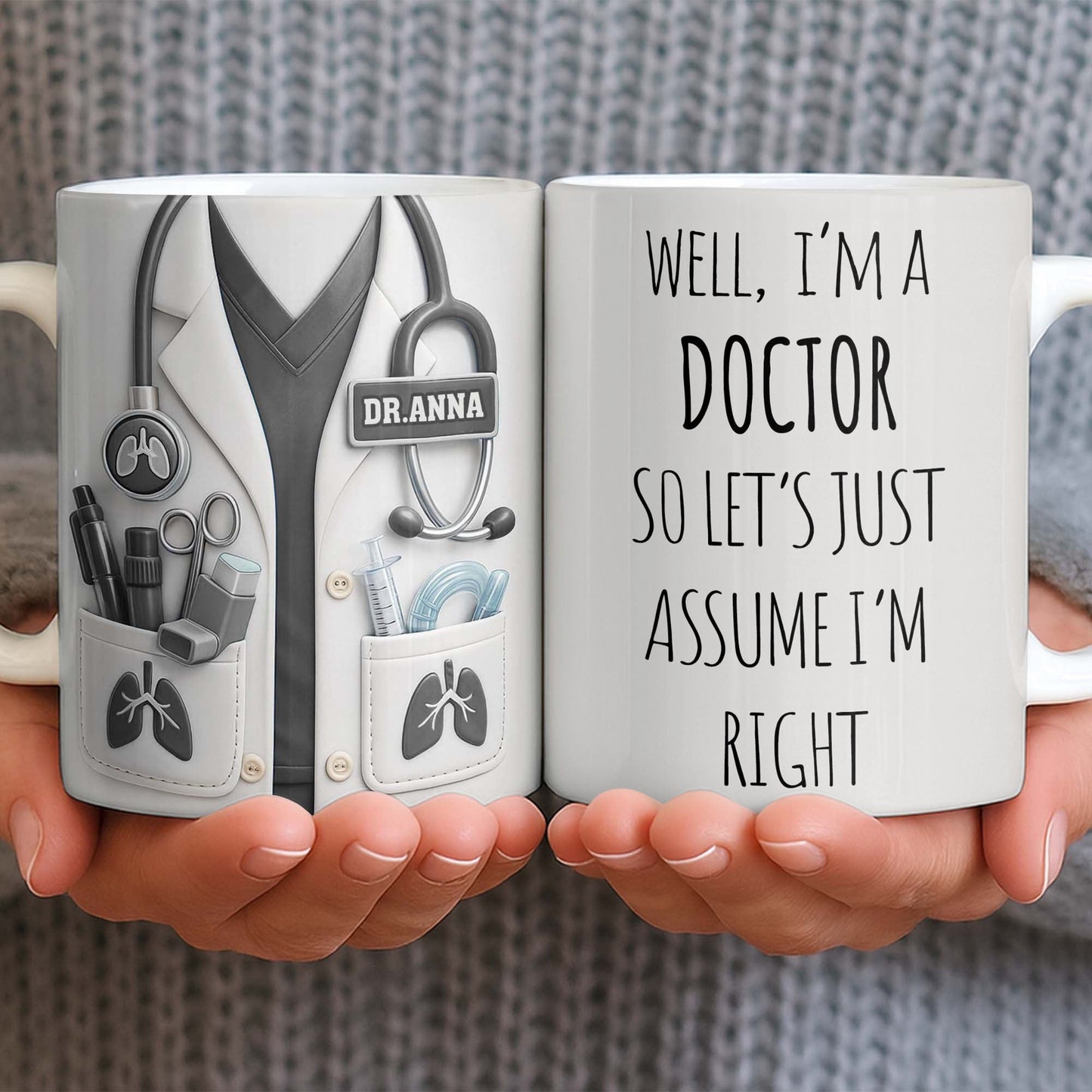 Well I'm A Doctor So Let's Just Assume I'm Right - Personalized Custom Coffee Mug - DOC089_MG