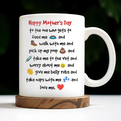 Happy Mother's Day To The One Who Gets To Feed Me And Walk With Me, Dog And Heart - Personalized Custom Coffee Mug - DOG035_MG