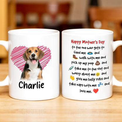 Happy Mother's Day To The One Who Gets To Feed Me And Walk With Me, Dog And Heart - Personalized Custom Coffee Mug - DOG035_MG