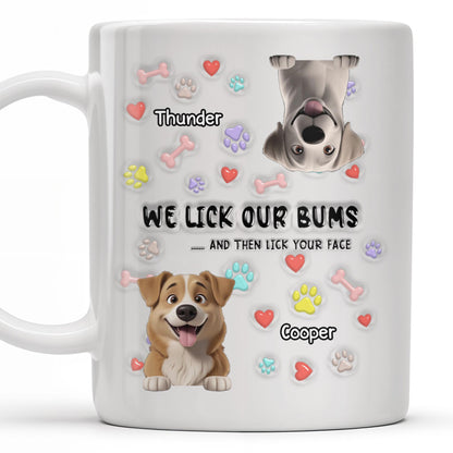 We Lick Our Bums And Then Lick Your Face, Dogs and Paws - Personalized Custom Coffee Mug - DOG037_MG