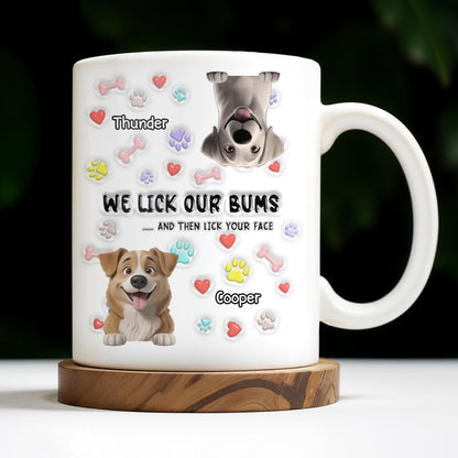 We Lick Our Bums And Then Lick Your Face, Dogs and Paws - Personalized Custom Coffee Mug - DOG037_MG