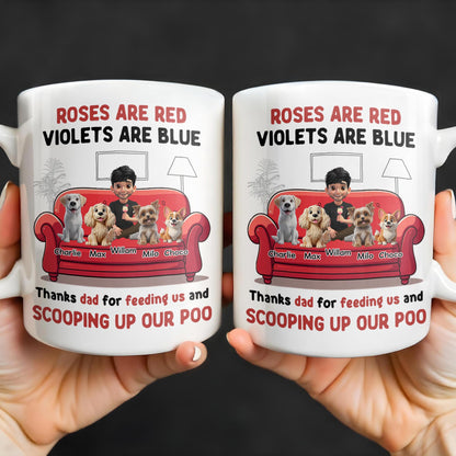 Roses Are Red Violets Are Blue Thanks Dad For Feeding Us, Dogs And Person - Personalized Custom Coffee Mug - DOG039_MG