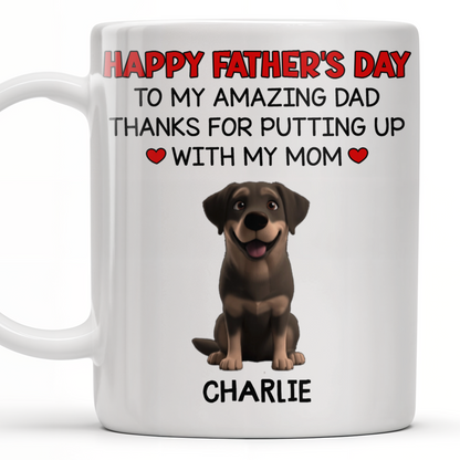 Happy Father's Day To My Amazing Dad Thanks For Putting Up With My Mom, Dog - Personalized Custom Coffee Mug - DOG041_MG