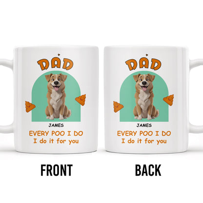 Every Poo I Do I Do It For You, Dog And Poo Emoji - Personalized Custom Coffee Mug - DOG043_MG