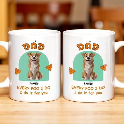 Every Poo I Do I Do It For You, Dog And Poo Emoji - Personalized Custom Coffee Mug - DOG043_MG