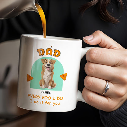 Every Poo I Do I Do It For You, Dog And Poo Emoji - Personalized Custom Coffee Mug - DOG043_MG