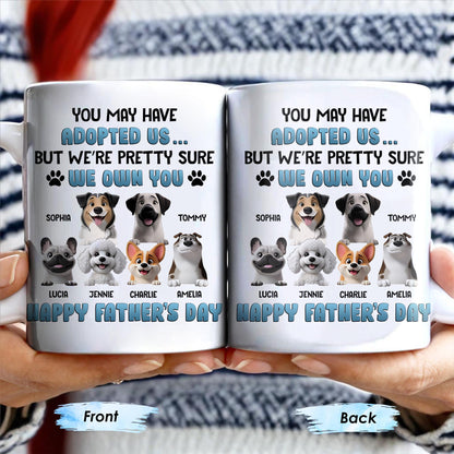 You May Have Adopted Us... But We're Pretty Sure We Own You, Dogs and Paws - Personalized Custom Coffee Mug - DOG045_MG