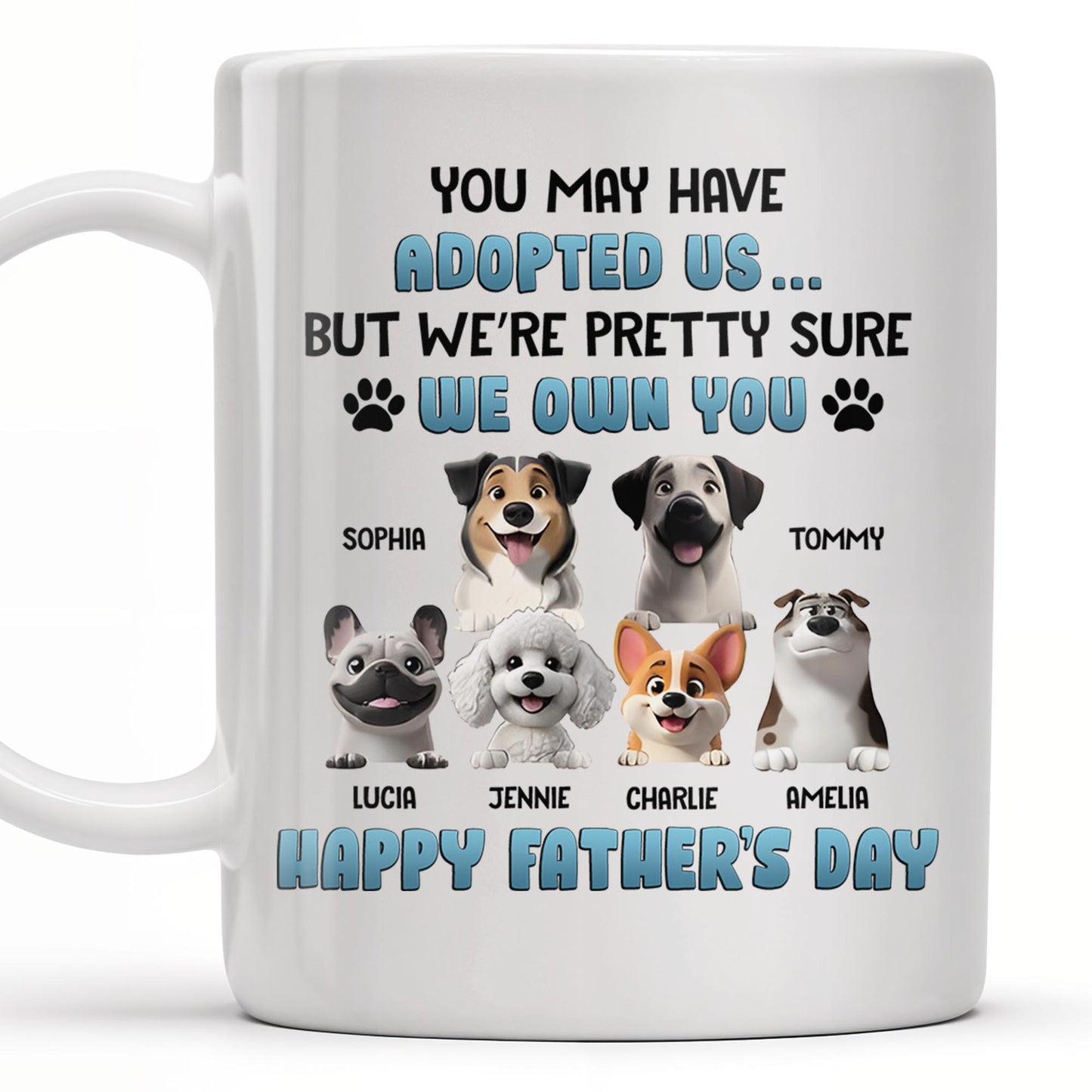 You May Have Adopted Us... But We're Pretty Sure We Own You, Dogs and Paws - Personalized Custom Coffee Mug - DOG045_MG