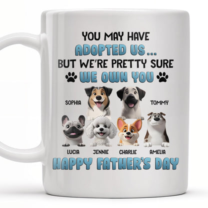 You May Have Adopted Us... But We're Pretty Sure We Own You, Dogs and Paws - Personalized Custom Coffee Mug - DOG045_MG