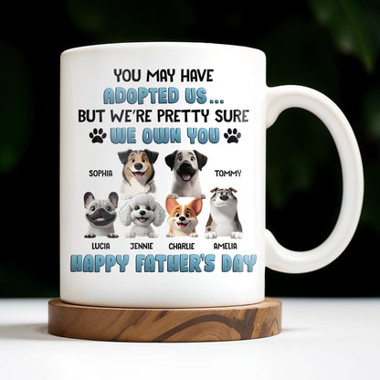 You May Have Adopted Us... But We're Pretty Sure We Own You, Dogs and Paws - Personalized Custom Coffee Mug - DOG045_MG