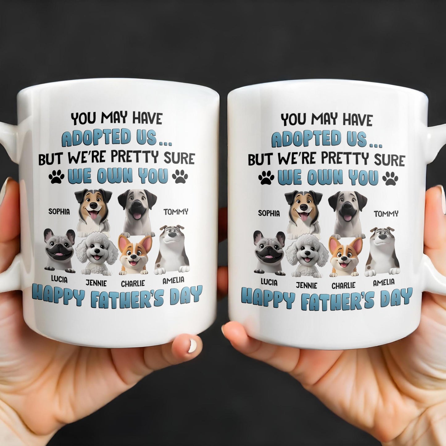 You May Have Adopted Us... But We're Pretty Sure We Own You, Dogs and Paws - Personalized Custom Coffee Mug - DOG045_MG