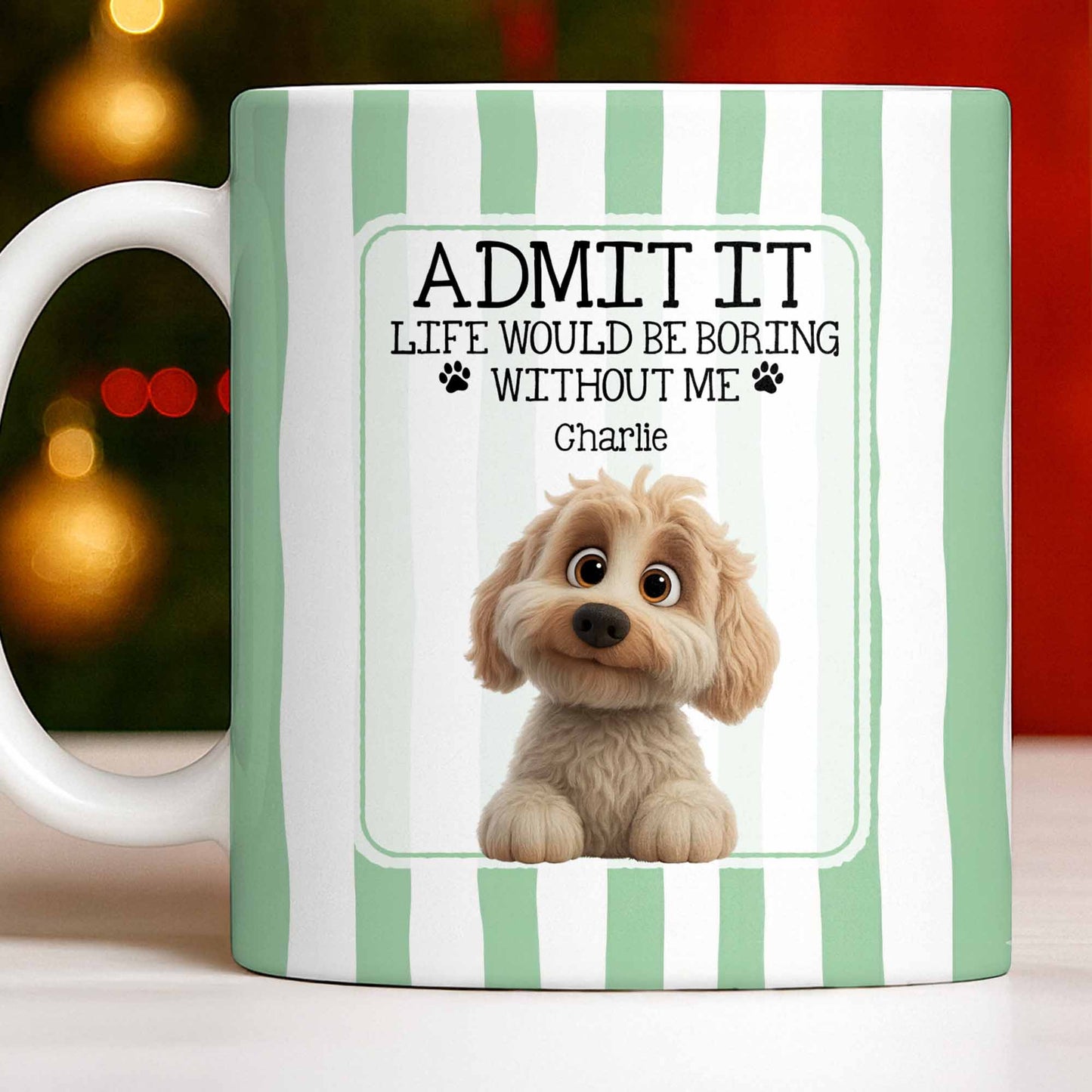 Admit It Life Would Be Boring Without Me Puppy Mug - Personalized Custom Coffee Mug - DOG132_MG