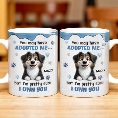 You May Have Adopted Me But I Own You, Dog Design - Personalized Custom Coffee Mug - DOG133_MG