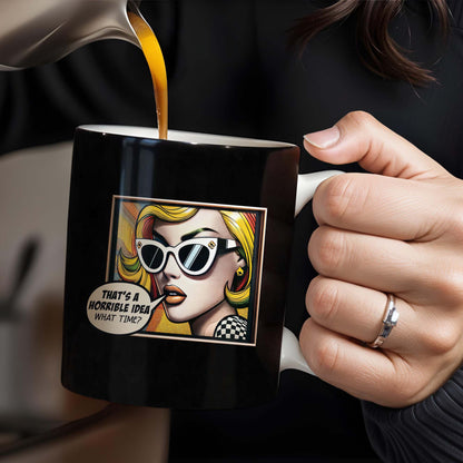 That's A Horrible Idea What Time Comic Style Mug - Personalized Custom Coffee Mug - DTG007_MG