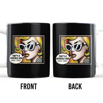 That's A Horrible Idea What Time Comic Style Mug - Personalized Custom Coffee Mug - DTG007_MG
