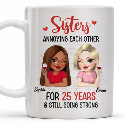 Sisters Annoying Each Other For Years & Still Going Strong - Personalized Custom Coffee Mug - DTG042_MG